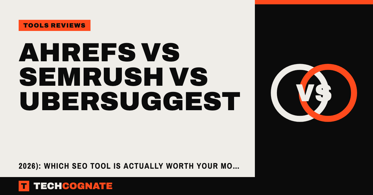 Ahrefs vs Semrush vs Ubersuggest | TechCognate Tools Reviews