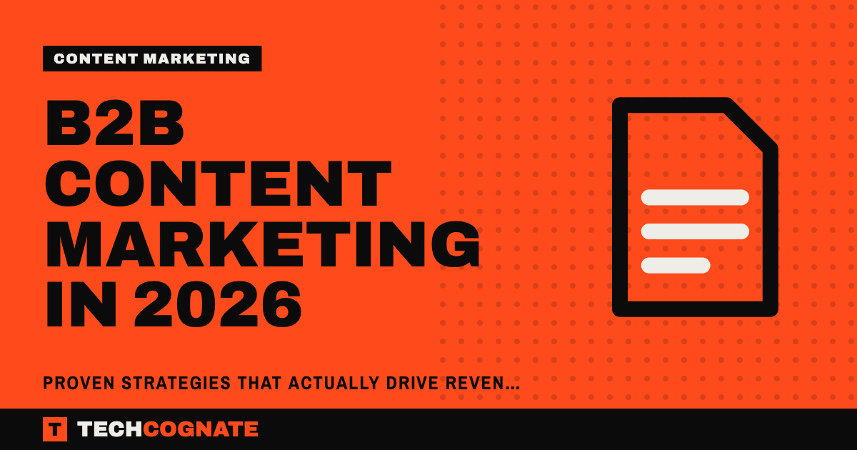 B2B Content Marketing in 2026 | TechCognate Content Marketing