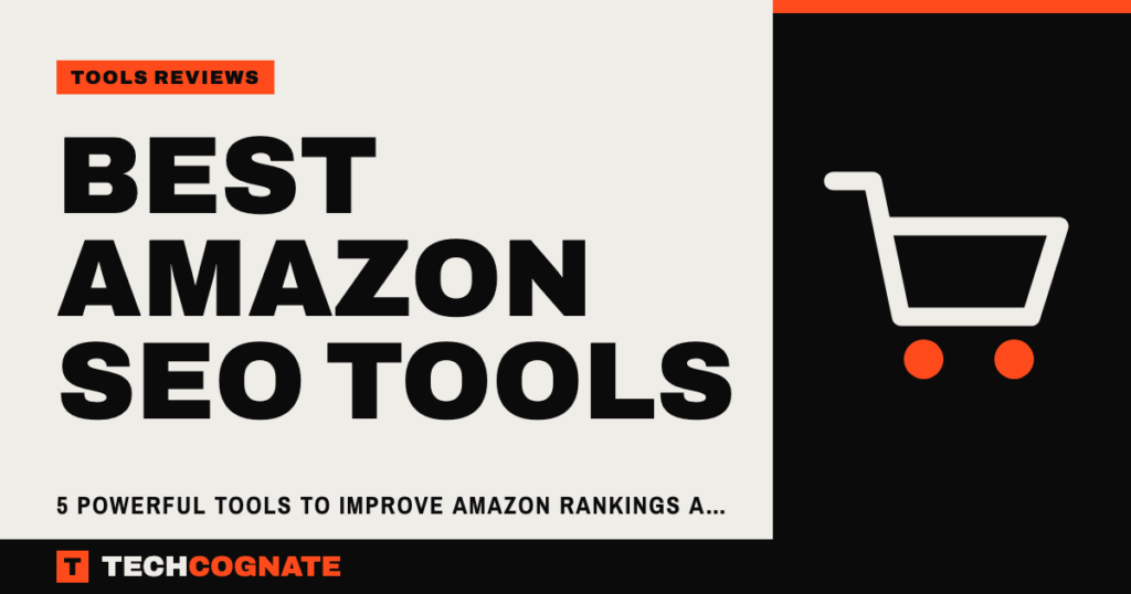 Best Amazon SEO Tools: 5 Powerful Tools to Improve Amazon Rankings and Sales