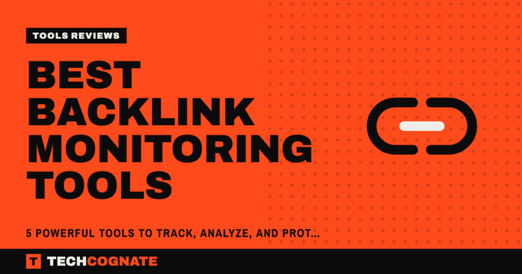 Best Backlink Monitoring Tools: 5 Powerful Tools to Track, Analyze, and Protect Your Backlinks