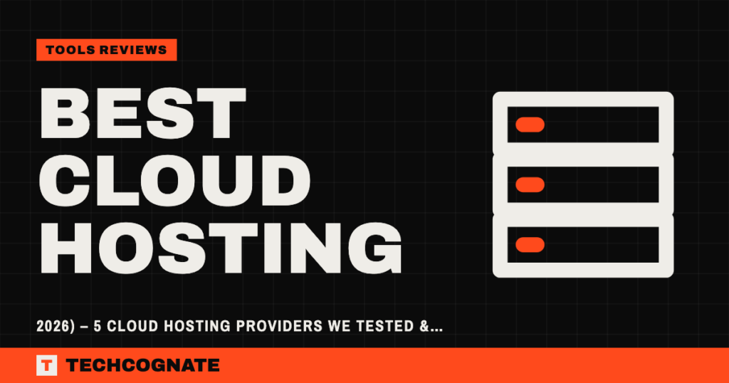 Best Cloud Hosting (2026) – 5 Cloud Hosting Providers We Tested & Actually Recommend
