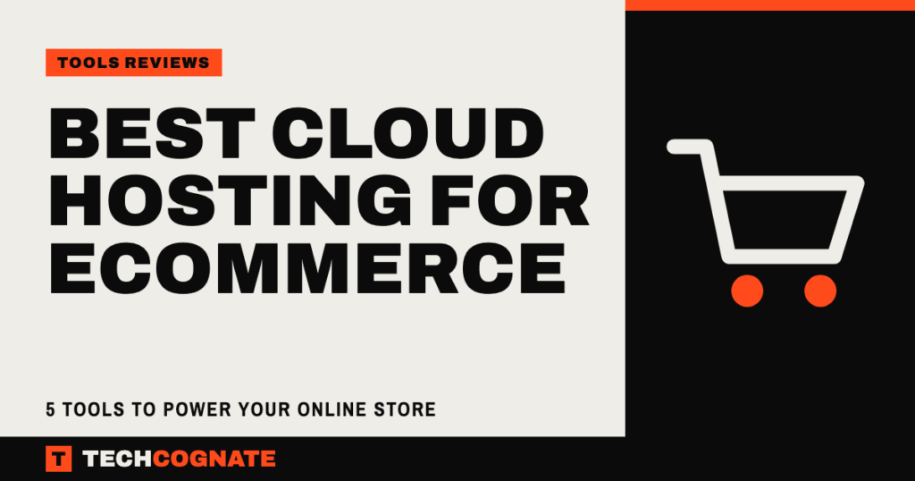 Best Cloud Hosting for Ecommerce: 5 Tools to Power Your Online Store