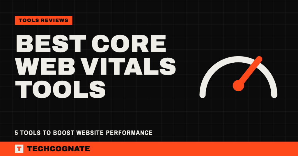 Best Core Web Vitals Tools: 5 Tools to Boost Website Performance