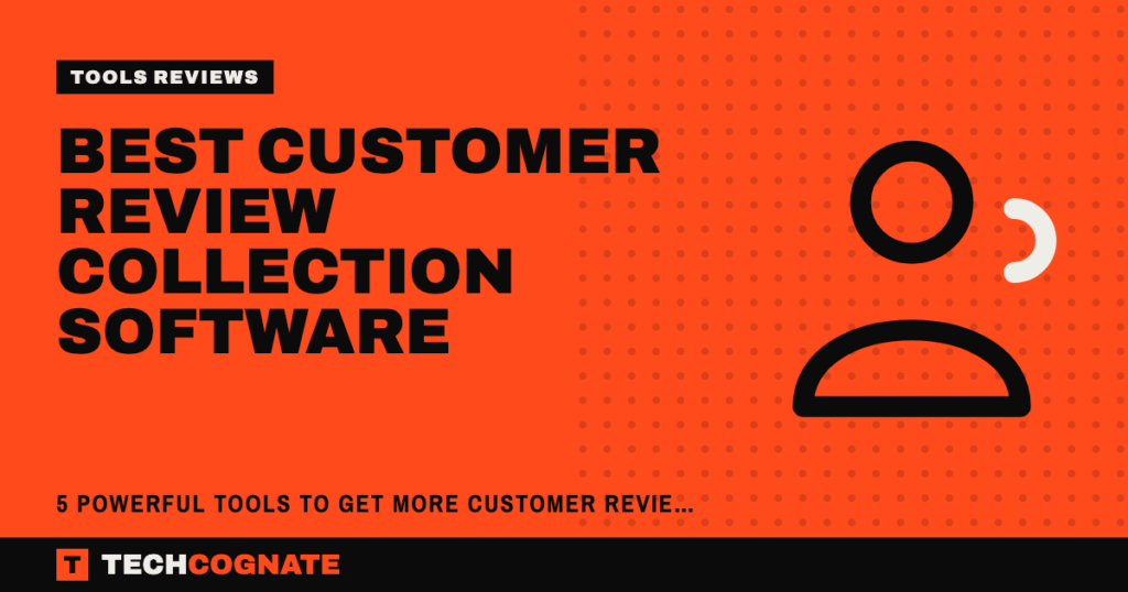 Best Customer Review Collection Software: 5 Powerful Tools to Get More Customer Reviews