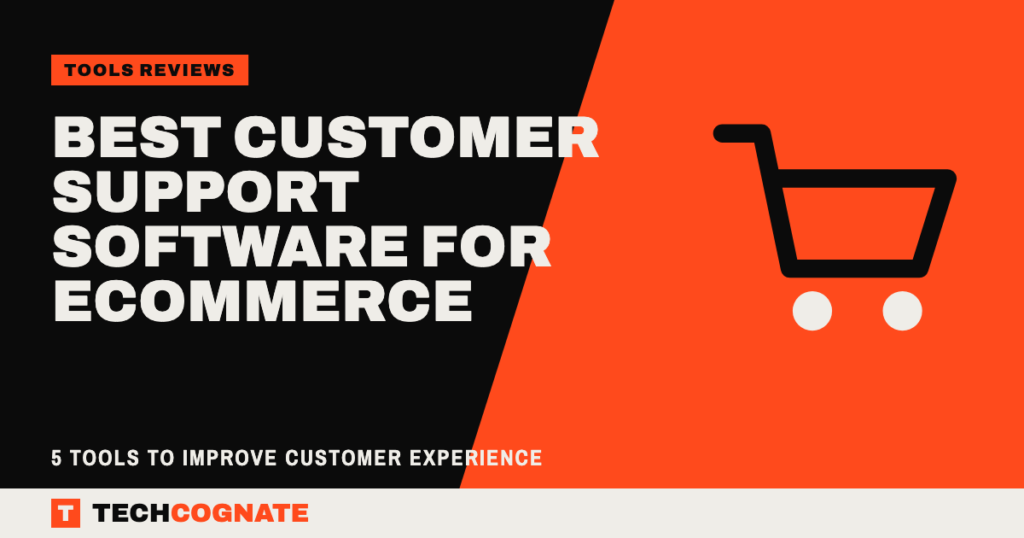 Best Customer Support Software for Ecommerce: 5 Tools to Improve Customer Experience