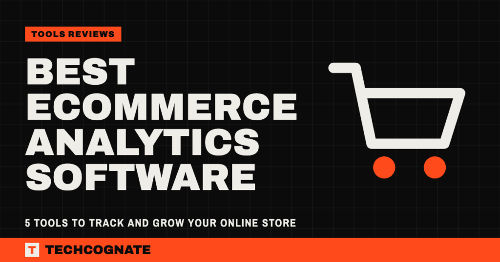 Best Ecommerce Analytics Software: 5 Tools to Track and Grow Your Online Store