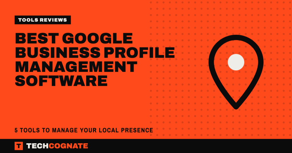 Best Google Business Profile Management Software: 5 Tools to Manage Your Local Presence