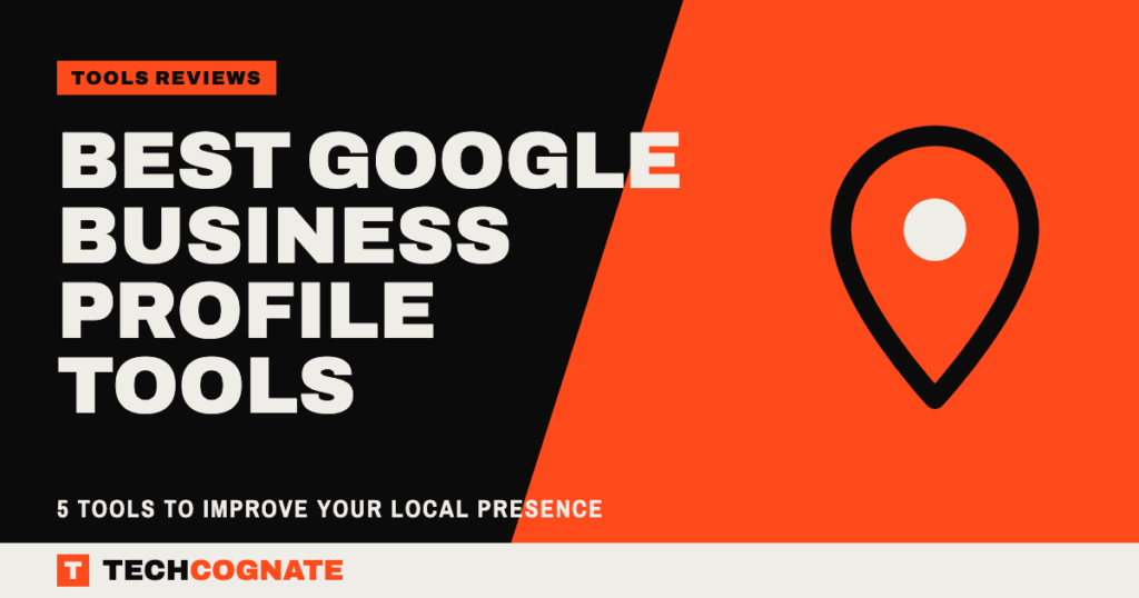 Best Google Business Profile Tools: 5 Tools to Improve Your Local Presence