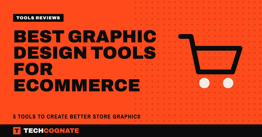 Best Graphic Design Tools for Ecommerce: 5 Tools to Create Better Store Graphics