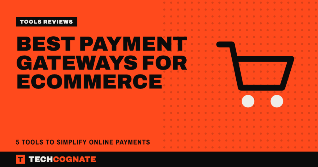 Best Payment Gateways for Ecommerce: 5 Tools to Simplify Online Payments