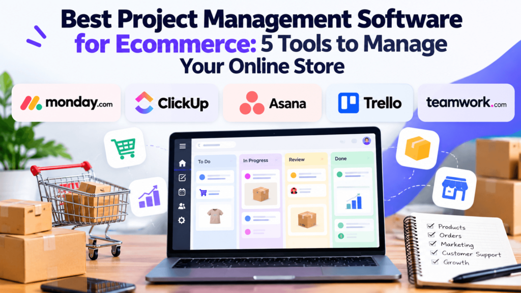 Best Project Management Software for Ecommerce: 5 Tools to Manage Your Online Store