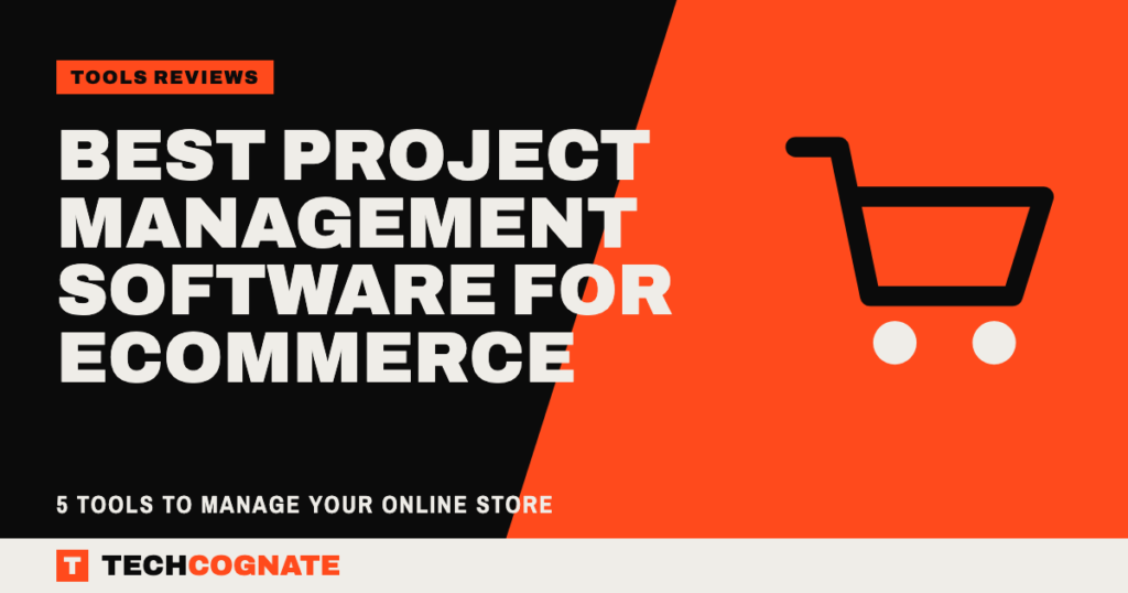 Best Project Management Software for Ecommerce: 5 Tools to Manage Your Online Store