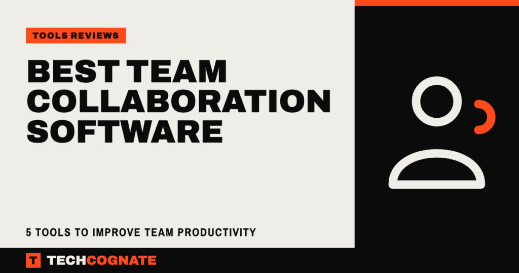 Best Team Collaboration Software: 5 Tools to Improve Team Productivity