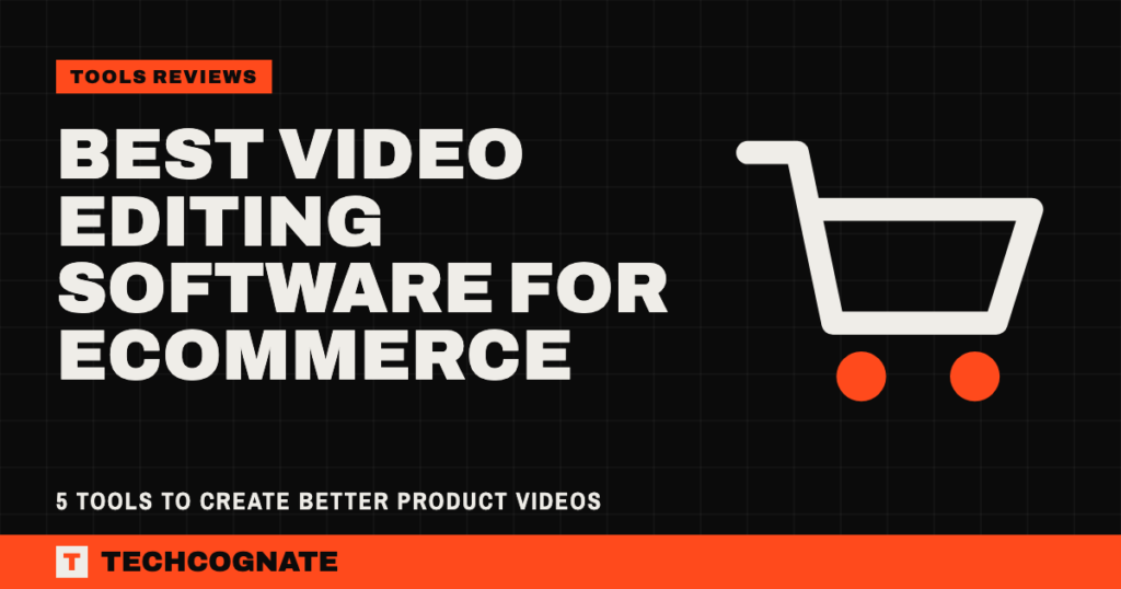 Best Video Editing Software for Ecommerce: 5 Tools to Create Better Product Videos