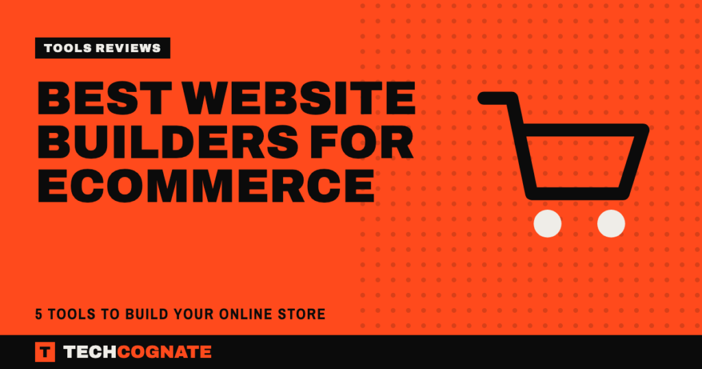 Best Website Builders for Ecommerce: 5 Tools to Build Your Online Store