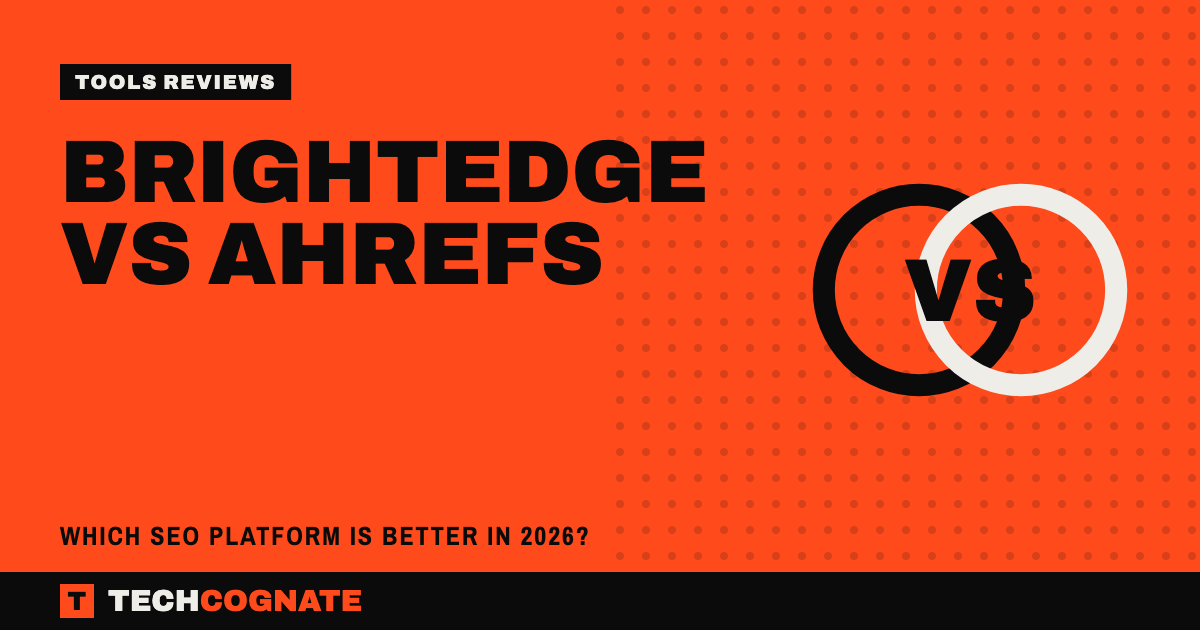 BrightEdge vs Ahrefs | TechCognate Tools Reviews
