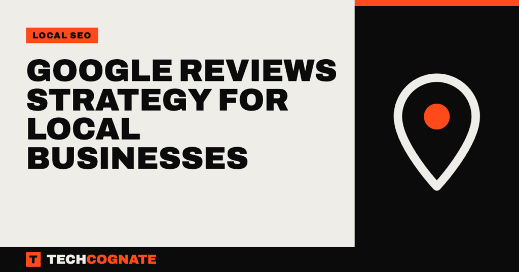 Google Reviews Strategy for Local Businesses