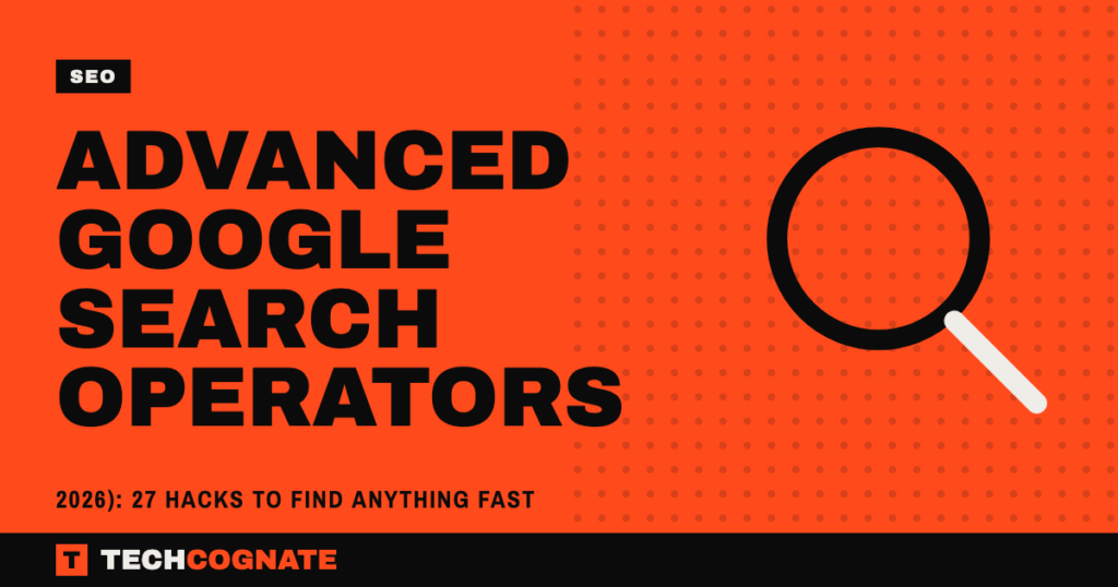 Advanced Google Search Operators (2026): 27 Hacks to Find Anything Fast