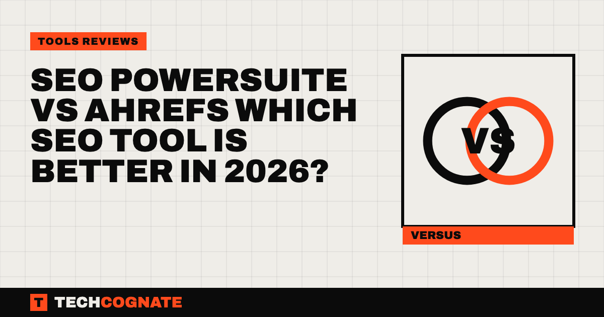SEO PowerSuite vs Ahrefs Which SEO Tool Is Better in 2026? | TechCognate Tools Reviews