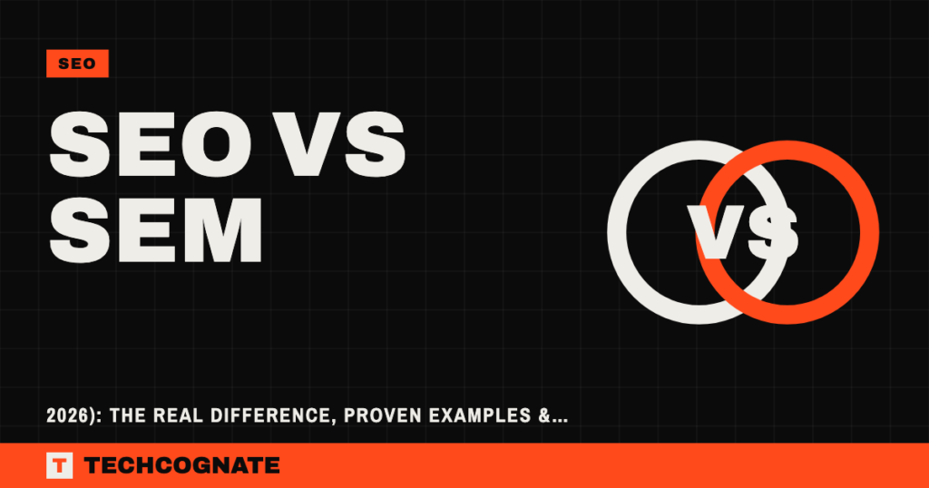 SEO vs SEM (2026): The Real Difference, Proven Examples & Strategy for Real Results