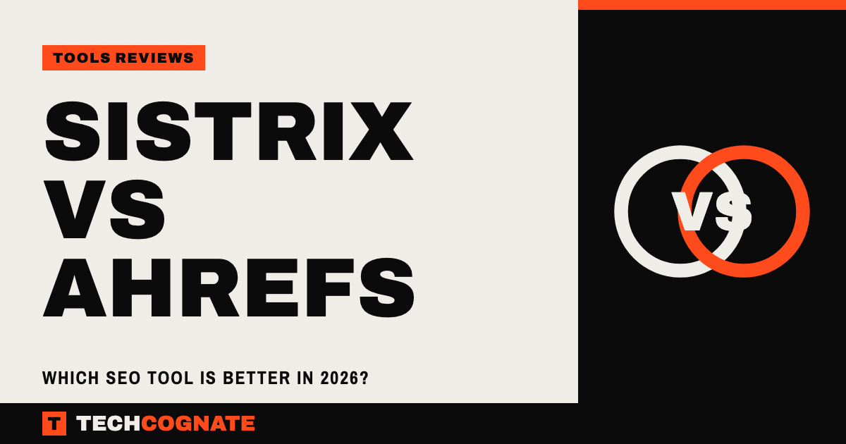 SISTRIX vs Ahrefs | TechCognate Tools Reviews